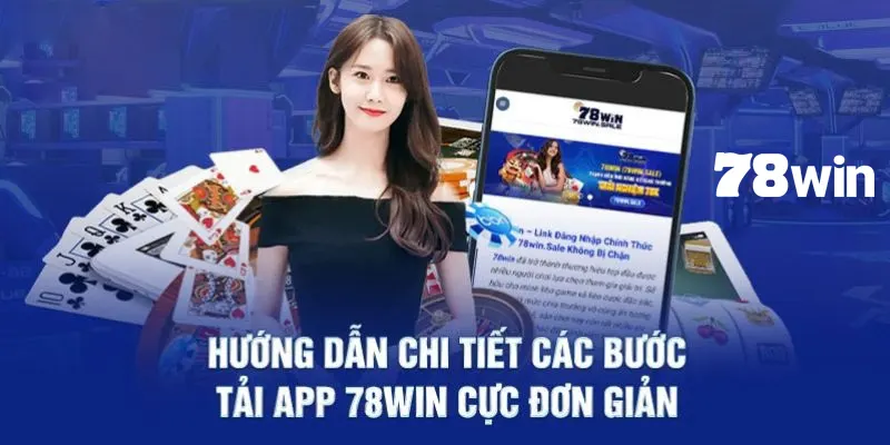 Tải App 78win - Hướng Dẫn Nhanh Chóng Với 4 Bước Cơ Bản 4 Truy cập vào trang chủ 78win để bắt đầu tải ứng dụng