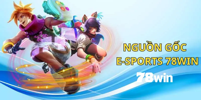 E-Sports 78win: Khám Phá Thế Giới Thể Thao Điện Tử Sôi Động 1 Tìm hiểu về danh mục E-Sports 78win